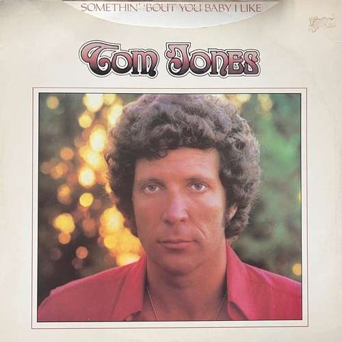 Tom Jones ‎– Somethin' 'Bout You Baby I Like