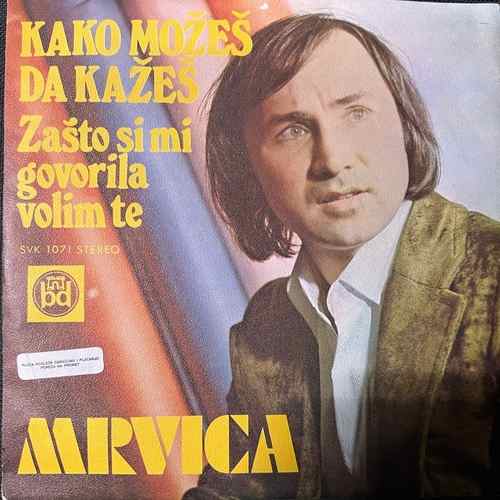 Mrvica – Kako Možeš Da Kažeš / Zašto Si Mi Govorila Volim Te