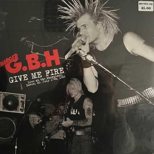 Charged G.B.H – Give Me Fire (Live At The Showplace, Dover, NJ. July 17th, 1983)