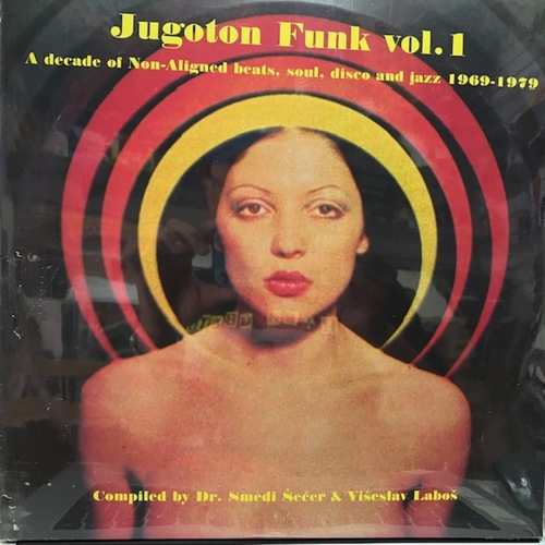 Various – Jugoton Funk Vol. 1 - A Decade Of Non-Aligned Beats, Soul, Disco And Jazz 1969-1979