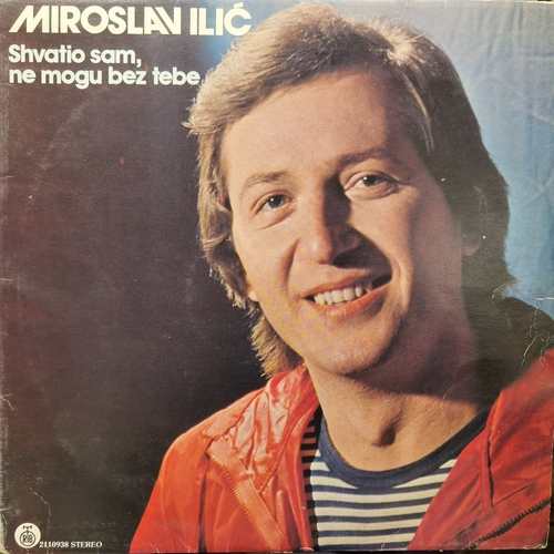 Miroslav Ilić ‎– Shvatio Sam, Ne Mogu Bez Tebe