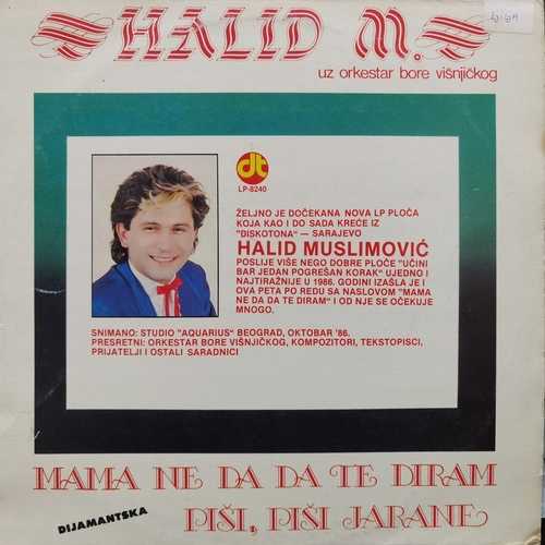 Halid Muslimovic Uz Orkestar Bore Višnjičkog ‎– Mama Ne Da Da Te Diram / Piši, Piši Jarane