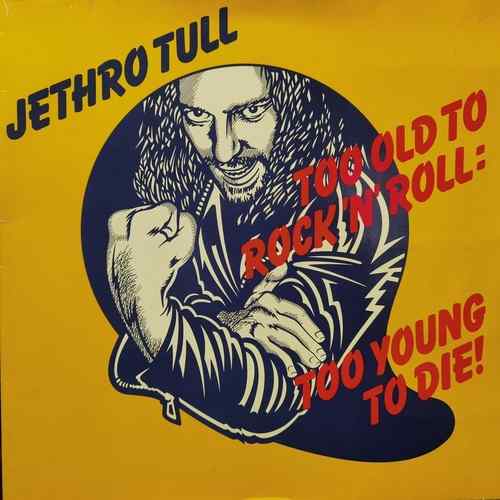 Jethro Tull ‎– Too Old To Rock N' Roll: Too Young To Die!