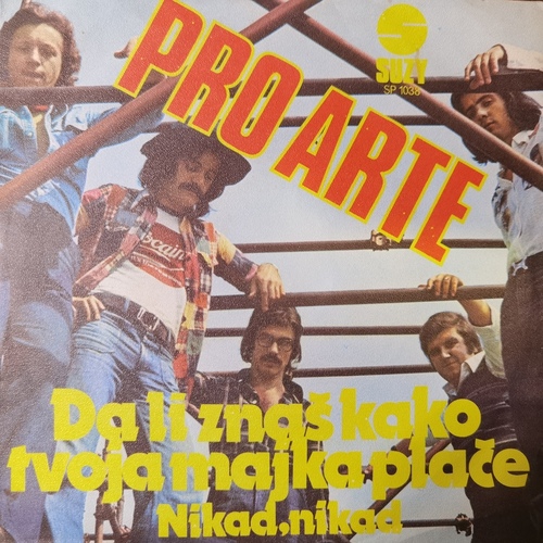 Pro Arte – Da Li Znaš Kako Tvoja Majka Plače / Nikad,Nikad