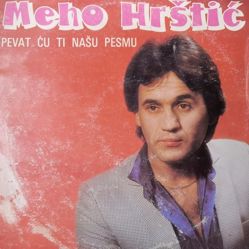Meho Hrštić – Pevat Ću Ti Našu Pesmu