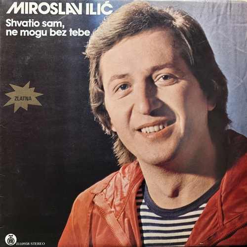 Miroslav Ilić ‎– Shvatio Sam, Ne Mogu Bez Tebe