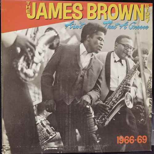James Brown – The James Brown Story (Ain't That A Groove 1966-1969)