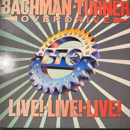 Bachman-Turner Overdrive – Live! Live! Live!
