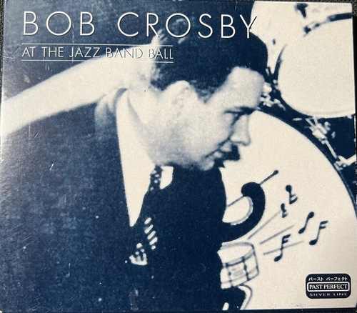 Bob Crosby – At The Jazz Band Ball