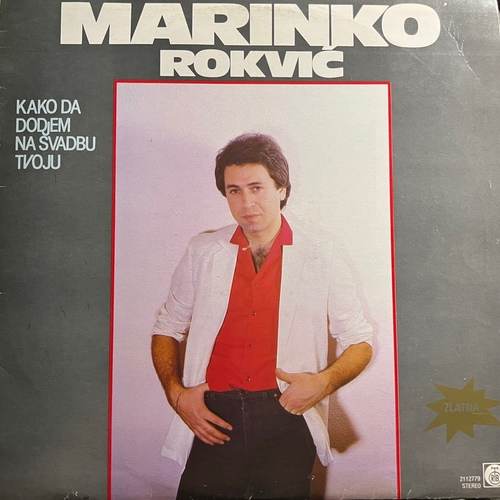 Marinko Rokvić ‎– Kako Da Dodjem Na Svadbu Tvoju