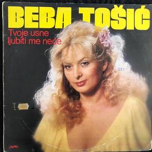 Beba Tošić ‎– Tvoje Usne Ljubiti Me Neće