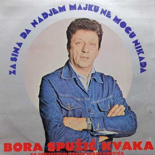 Bora Spužić Kvaka ‎– Za Sina Da Nađem Majku Ne Mogu Nikada