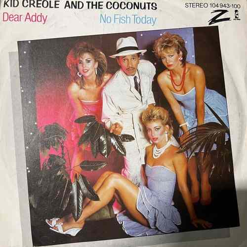 Kid Creole And The Coconuts – Dear Addy / No Fish Today