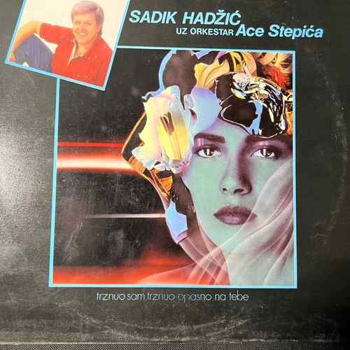 Sadik Hadžić – Trznuo Sam, Trznuo Opasno Na Tebe
