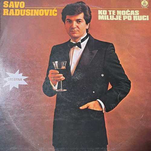 Savo Radusinović – Ko Te Noćas Miluje Po Ruci