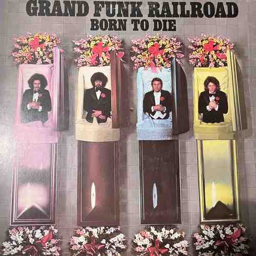 Grand Funk Railroad – Born To Die