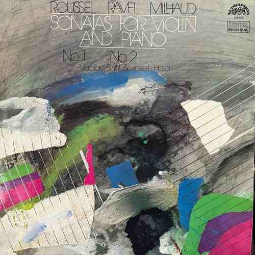 Albert Roussel, Darius Milhaud, Maurice Ravel, Václav Snítil, Josef Hála – Sonatas For Violin And Piano