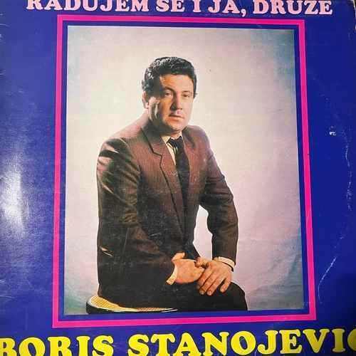 Boris Stanojević – Radujem Se I Ja, Druže