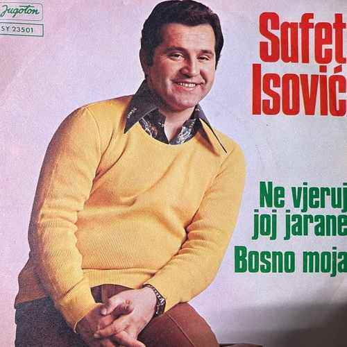 Safet Isović – Ne Vjeruj Joj, Jarane / Bosno Moja