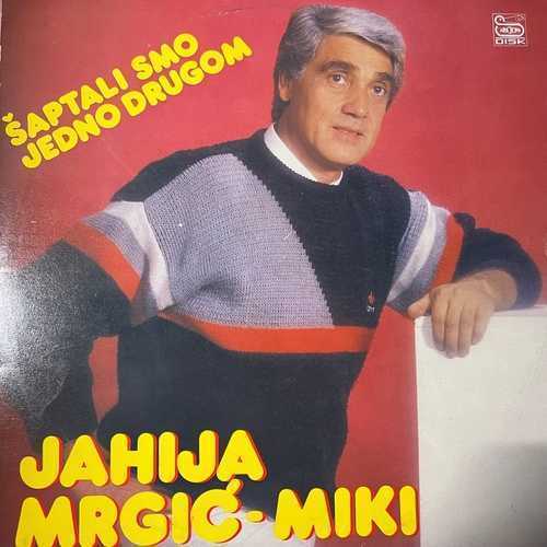 Jahija Mrgić - Miki – Šaptali Smo Jedno Drugom