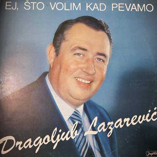 Dragoljub Lazarević – Ej, Što Volim Kad Pevamo