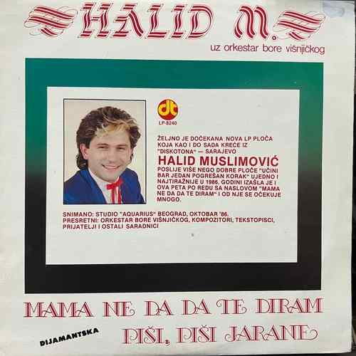 Halid Muslimovic Uz Orkestar Bore Višnjičkog ‎– Mama Ne Da Da Te Diram / Piši, Piši Jarane